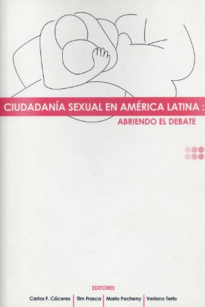 Ciudadanía sexual en América Latina: Abriendo el debate.