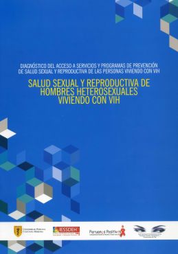 Informe “Salud Sexual y Reproductiva de Hombres Heterosexuales viviendo con VIH”. Diagnóstico del acceso a servicios y programas de prevención de salud sexual y reproductiva de las personas viviendo con VIH.