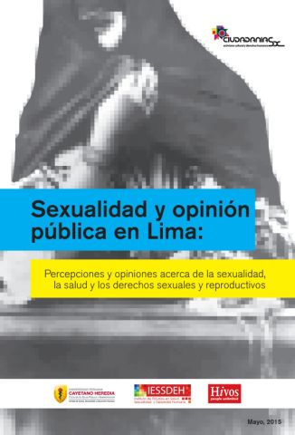 Sexualidad y Opinión Pública en Lima: Percepciones y opiniones acerca de la sexualidad, la salud y los derechos sexuales y reproductivos.