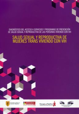 Informe “Salud Sexual y Reproductiva de Mujeres Trans viviendo con VIH”. Diagnóstico del acceso a servicios y programas de prevención de salud sexual y reproductiva de las personas viviendo con VIH.